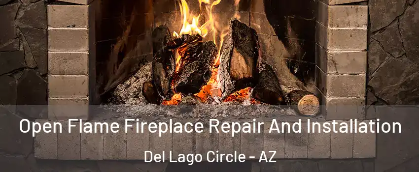 Open Flame Fireplace Repair And Installation Del Lago Circle - AZ