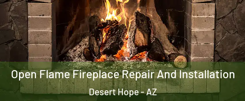 Open Flame Fireplace Repair And Installation Desert Hope - AZ