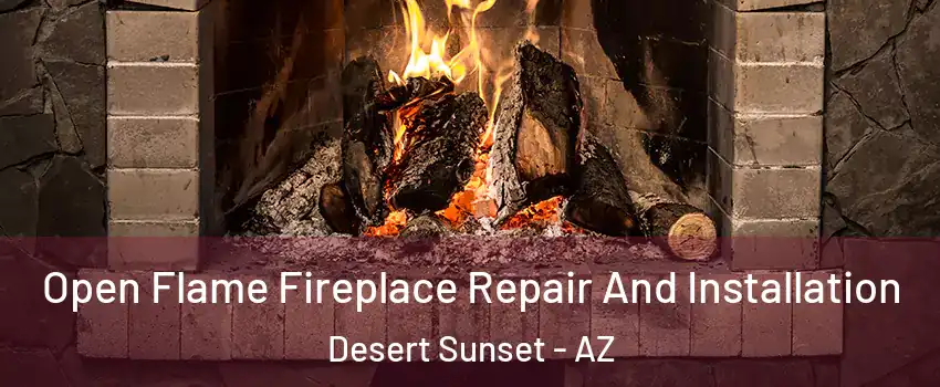 Open Flame Fireplace Repair And Installation Desert Sunset - AZ