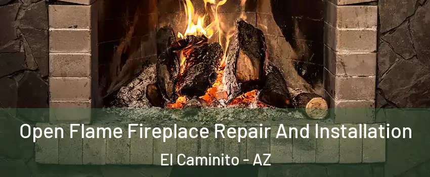 Open Flame Fireplace Repair And Installation El Caminito - AZ