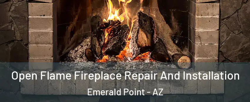 Open Flame Fireplace Repair And Installation Emerald Point - AZ