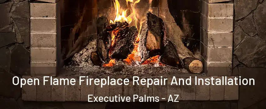 Open Flame Fireplace Repair And Installation Executive Palms - AZ