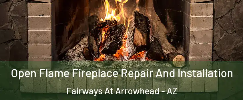 Open Flame Fireplace Repair And Installation Fairways At Arrowhead - AZ