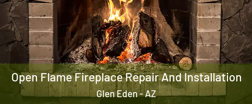 Open Flame Fireplace Repair And Installation Glen Eden - AZ