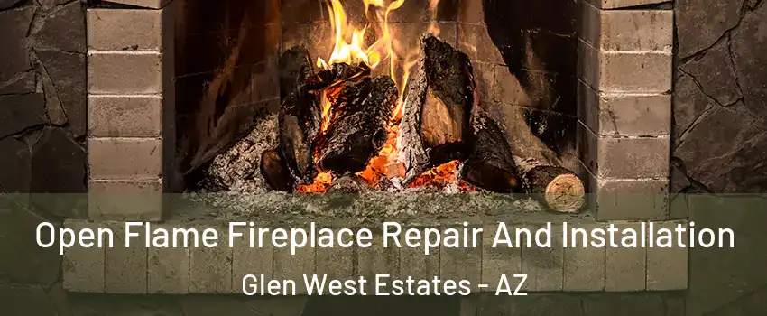 Open Flame Fireplace Repair And Installation Glen West Estates - AZ
