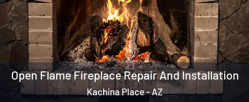 Open Flame Fireplace Repair And Installation Kachina Place - AZ
