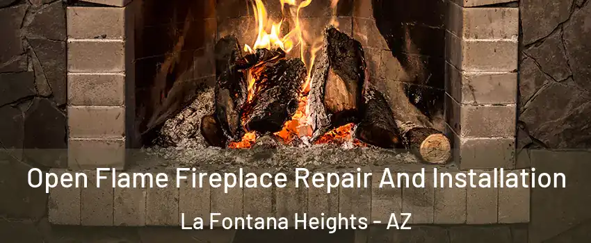 Open Flame Fireplace Repair And Installation La Fontana Heights - AZ
