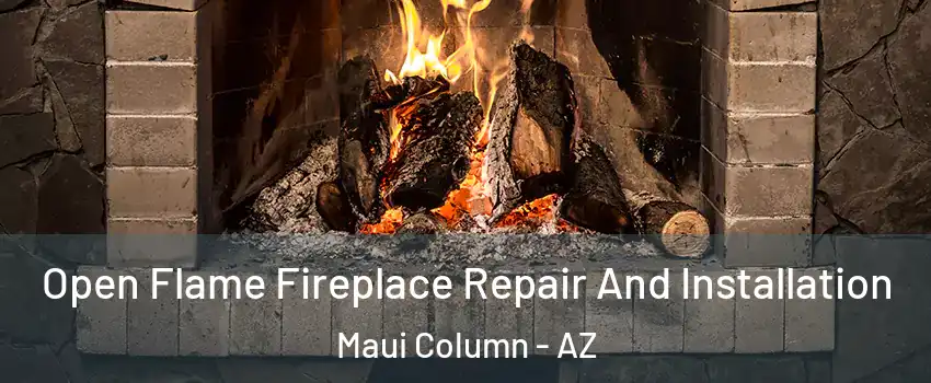 Open Flame Fireplace Repair And Installation Maui Column - AZ