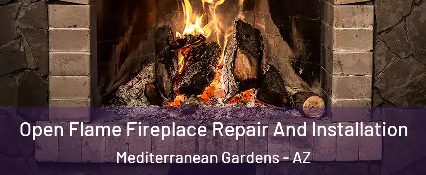 Open Flame Fireplace Repair And Installation Mediterranean Gardens - AZ