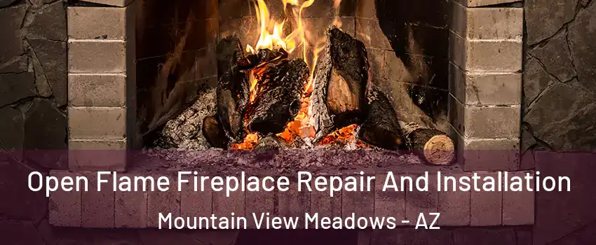 Open Flame Fireplace Repair And Installation Mountain View Meadows - AZ