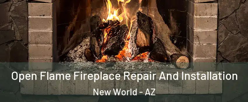 Open Flame Fireplace Repair And Installation New World - AZ