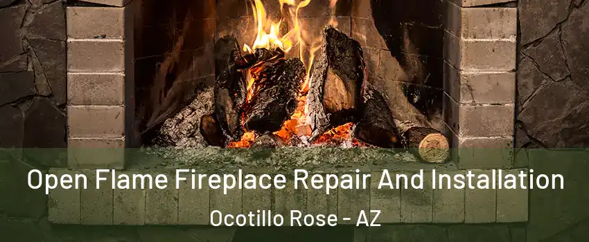Open Flame Fireplace Repair And Installation Ocotillo Rose - AZ