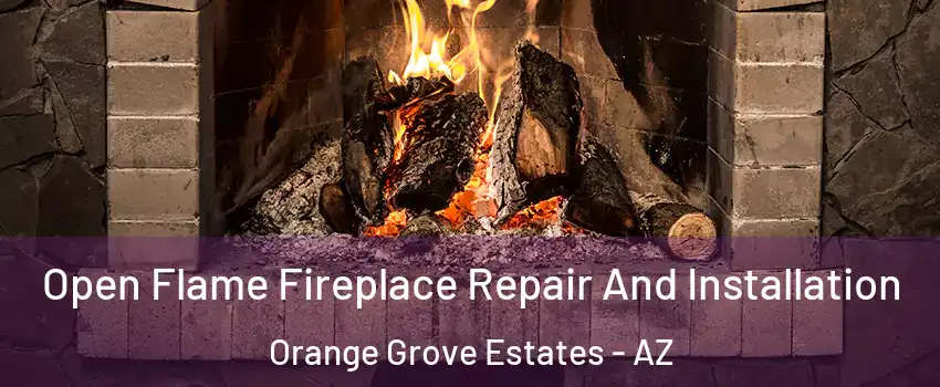Open Flame Fireplace Repair And Installation Orange Grove Estates - AZ