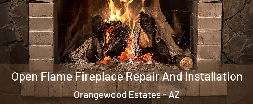 Open Flame Fireplace Repair And Installation Orangewood Estates - AZ