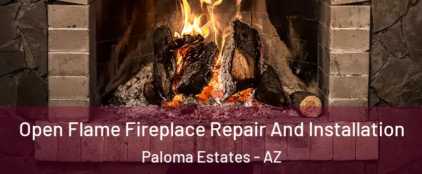 Open Flame Fireplace Repair And Installation Paloma Estates - AZ