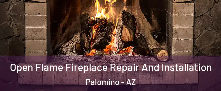 Open Flame Fireplace Repair And Installation Palomino - AZ