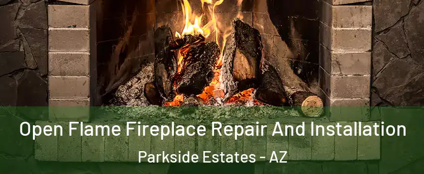 Open Flame Fireplace Repair And Installation Parkside Estates - AZ
