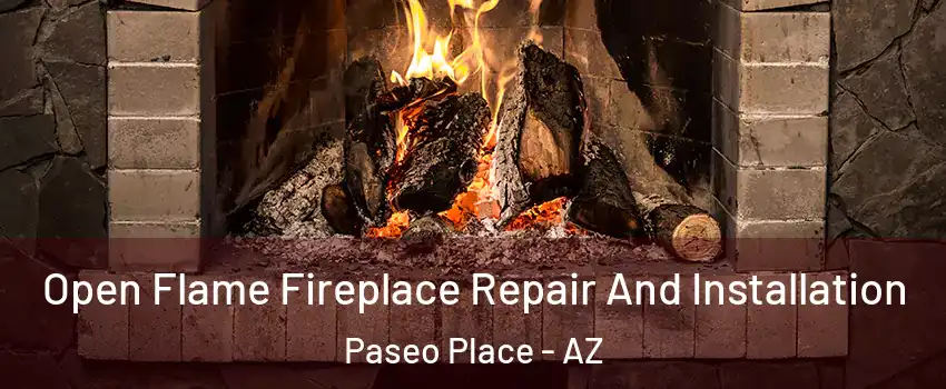 Open Flame Fireplace Repair And Installation Paseo Place - AZ
