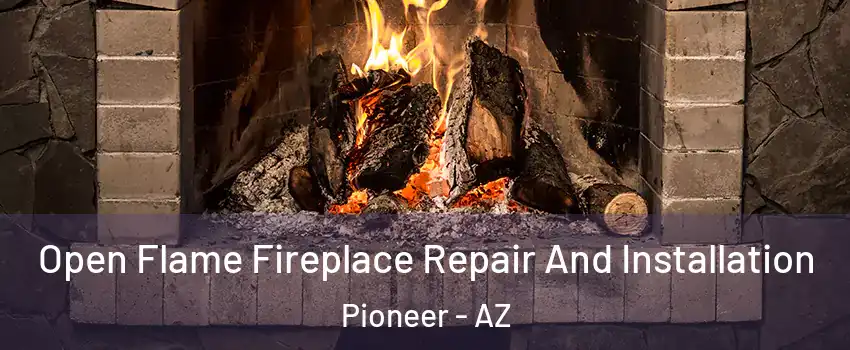 Open Flame Fireplace Repair And Installation Pioneer - AZ