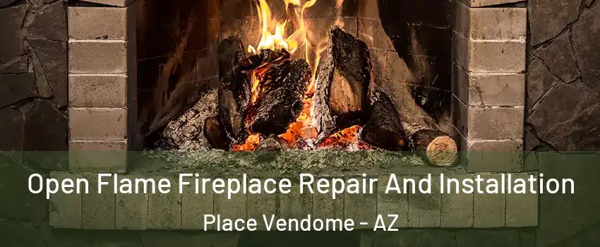 Open Flame Fireplace Repair And Installation Place Vendome - AZ