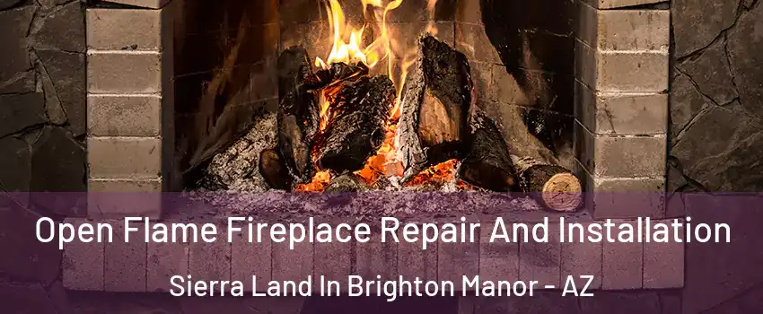 Open Flame Fireplace Repair And Installation Sierra Land In Brighton Manor - AZ