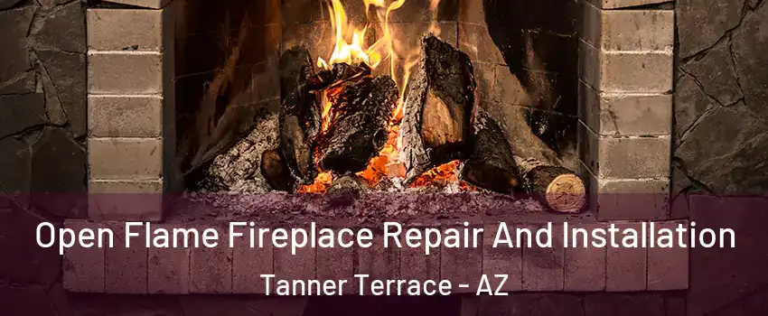 Open Flame Fireplace Repair And Installation Tanner Terrace - AZ