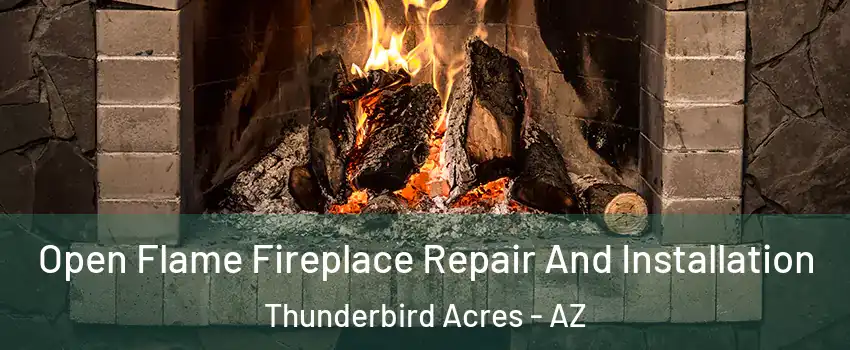 Open Flame Fireplace Repair And Installation Thunderbird Acres - AZ