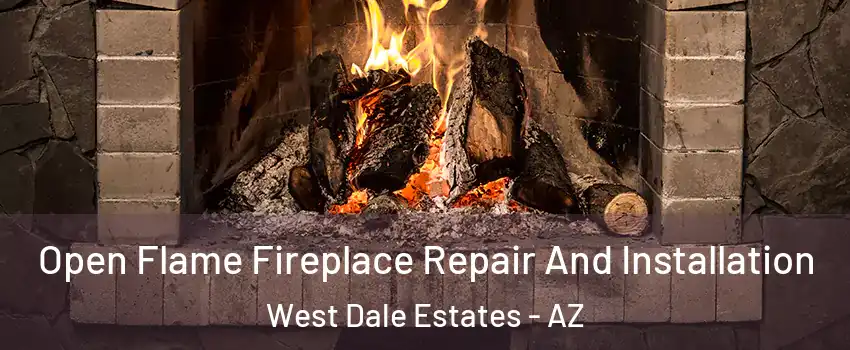 Open Flame Fireplace Repair And Installation West Dale Estates - AZ