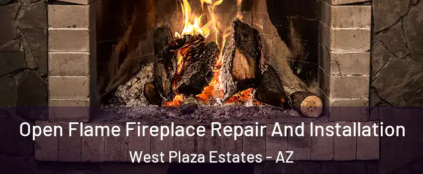 Open Flame Fireplace Repair And Installation West Plaza Estates - AZ