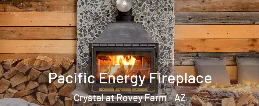 Pacific Energy Fireplace Crystal at Rovey Farm - AZ