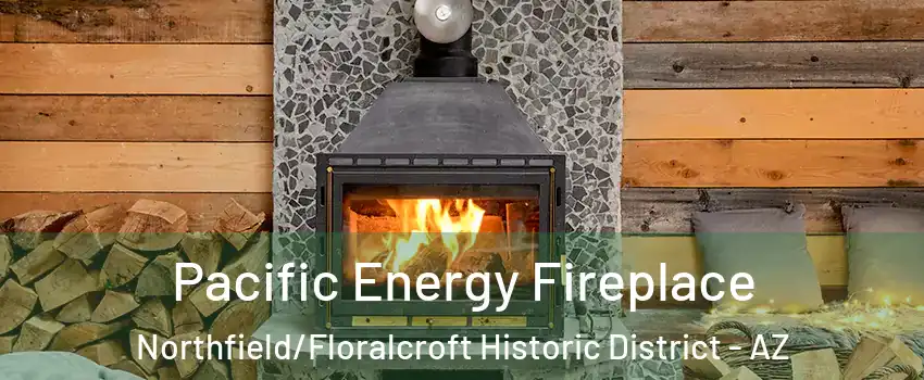 Pacific Energy Fireplace Northfield/Floralcroft Historic District - AZ