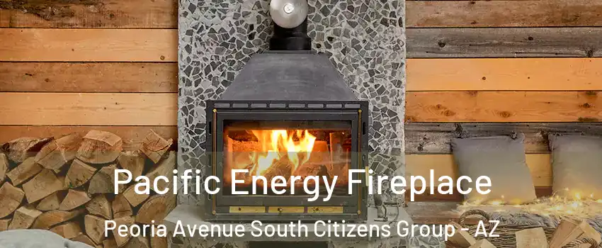 Pacific Energy Fireplace Peoria Avenue South Citizens Group - AZ