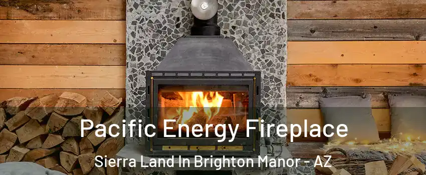 Pacific Energy Fireplace Sierra Land In Brighton Manor - AZ