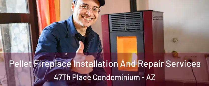 Pellet Fireplace Installation And Repair Services 47Th Place Condominium - AZ