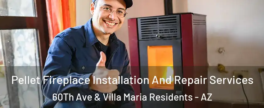 Pellet Fireplace Installation And Repair Services 60Th Ave & Villa Maria Residents - AZ