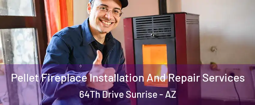 Pellet Fireplace Installation And Repair Services 64Th Drive Sunrise - AZ