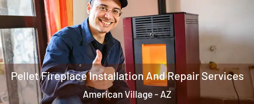 Pellet Fireplace Installation And Repair Services American Village - AZ