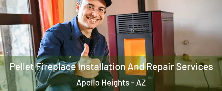Pellet Fireplace Installation And Repair Services Apollo Heights - AZ