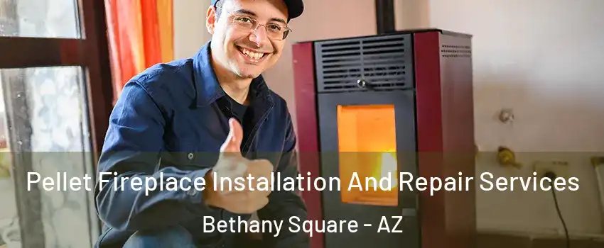 Pellet Fireplace Installation And Repair Services Bethany Square - AZ