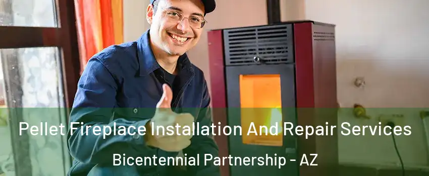 Pellet Fireplace Installation And Repair Services Bicentennial Partnership - AZ