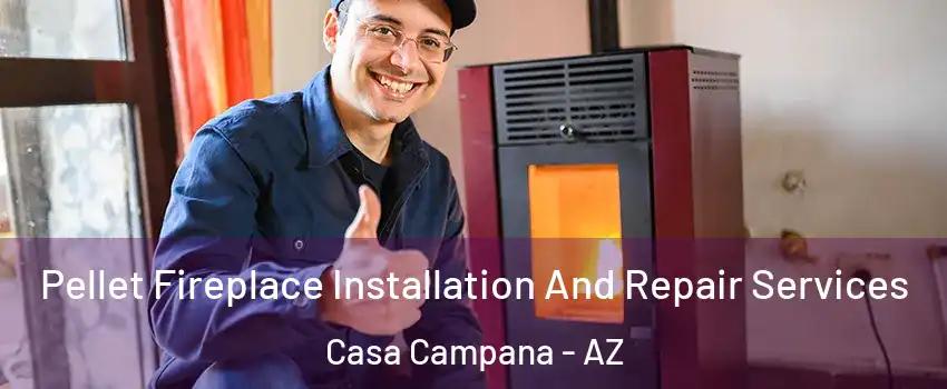 Pellet Fireplace Installation And Repair Services Casa Campana - AZ