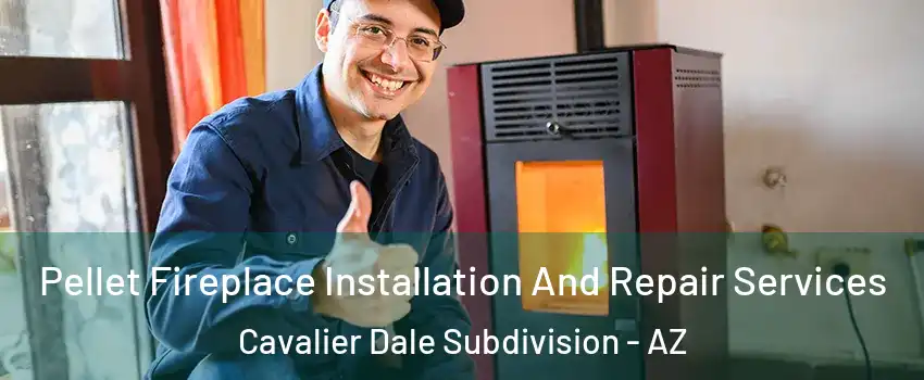 Pellet Fireplace Installation And Repair Services Cavalier Dale Subdivision - AZ