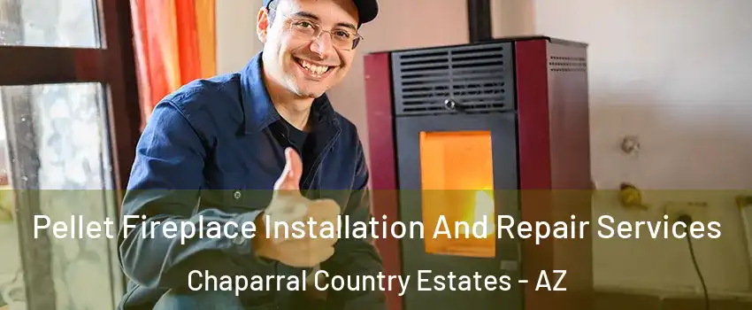 Pellet Fireplace Installation And Repair Services Chaparral Country Estates - AZ