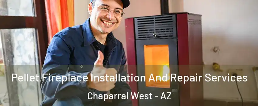 Pellet Fireplace Installation And Repair Services Chaparral West - AZ