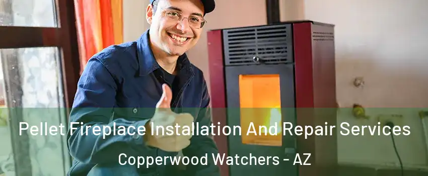 Pellet Fireplace Installation And Repair Services Copperwood Watchers - AZ