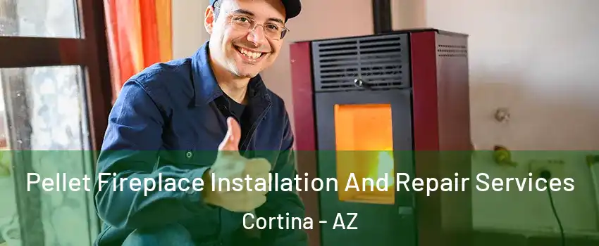 Pellet Fireplace Installation And Repair Services Cortina - AZ