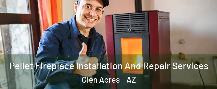 Pellet Fireplace Installation And Repair Services Glen Acres - AZ