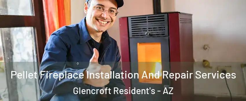 Pellet Fireplace Installation And Repair Services Glencroft Resident's - AZ