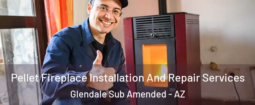 Pellet Fireplace Installation And Repair Services Glendale Sub Amended - AZ