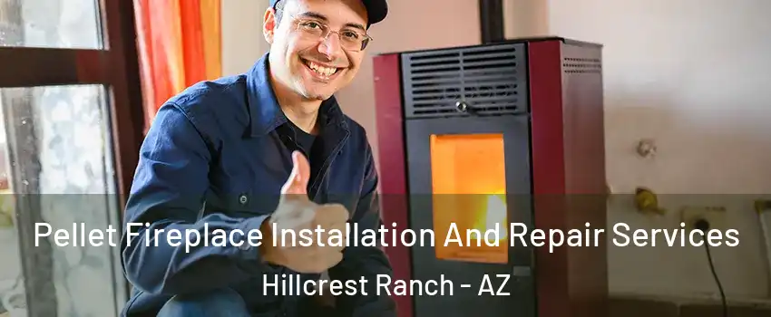Pellet Fireplace Installation And Repair Services Hillcrest Ranch - AZ